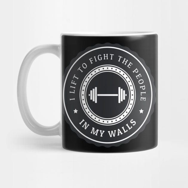 I lift to fight the people in my walls by ArtsyStone